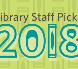  What books were winners with Library staff in 2018?  From pop culture potboilers to heavy-hitting history reads, check out the favorites that lined our staff's personal shelves this past year.