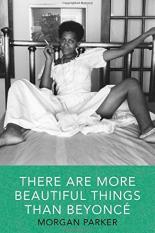 The cover of There Are More Beautiful Things Than Beyoncé has a black and white photo of a woman on a bed with her leg spread out, a white, long dress that covers herself, smoking a cigarette in bed