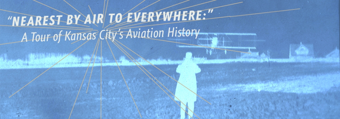 ‘Nearest by Air to Everywhere’: A Tour of Kansas City’s Aviation History  