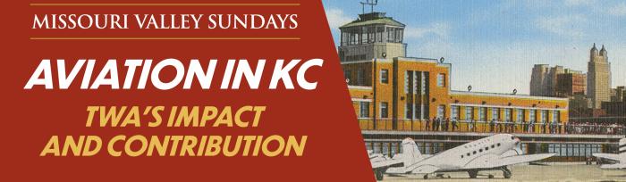 Aviation in KC: TWA’s Impact and Contribution
