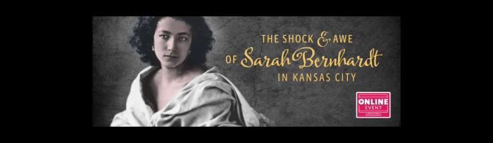 The Shock and Awe of Sarah Bernhardt in Kansas City