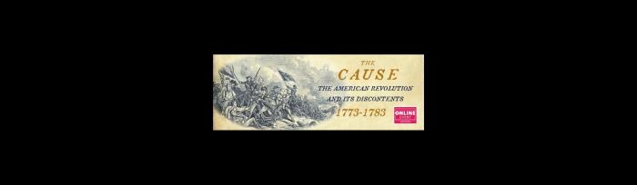 The Cause: The American Revolution and its Discontents
