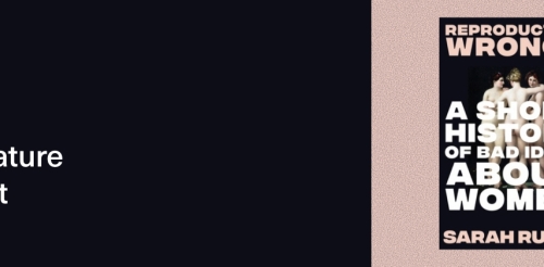 Reproductive Wrongs: A Short History of Bad Ideas About Women 